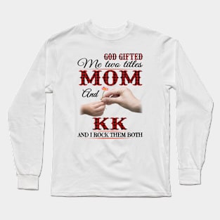 Vintage God Gifted Me Two Titles Mom And Kk Wildflower Hands Flower Happy Mothers Day Long Sleeve T-Shirt